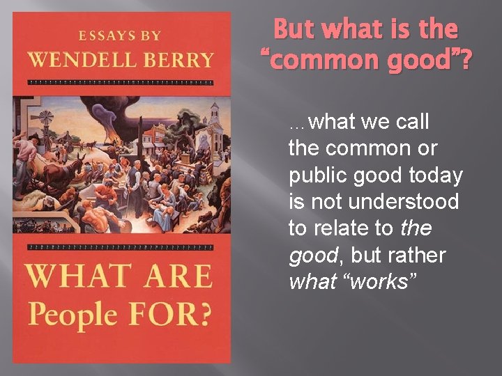 But what is the “common good”? …what we call the common or public good