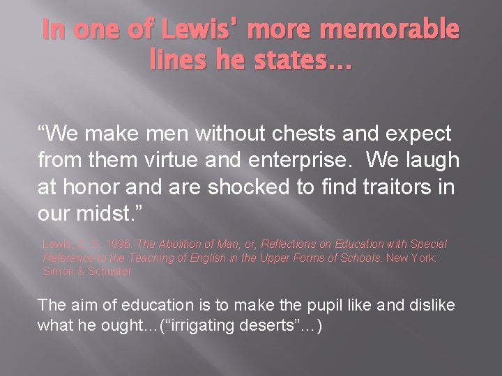 In one of Lewis’ more memorable lines he states… “We make men without chests