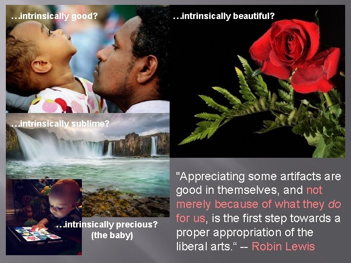 …intrinsically good? � …intrinsically beautiful? --Robin Lewis …intrinsically sublime? "Appreciating some artifacts are good