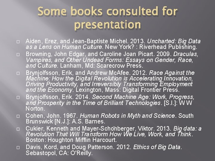 Some books consulted for presentation � � � � Aiden, Erez, and Jean-Baptiste Michel.