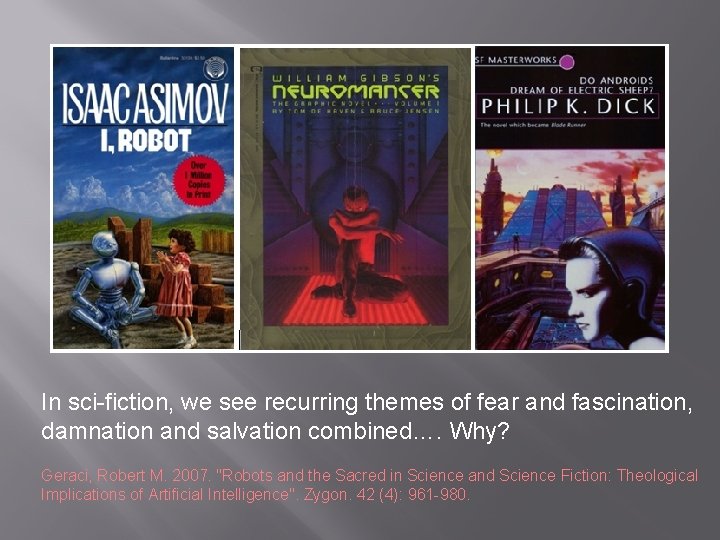In sci-fiction, we see recurring themes of fear and fascination, damnation and salvation combined….