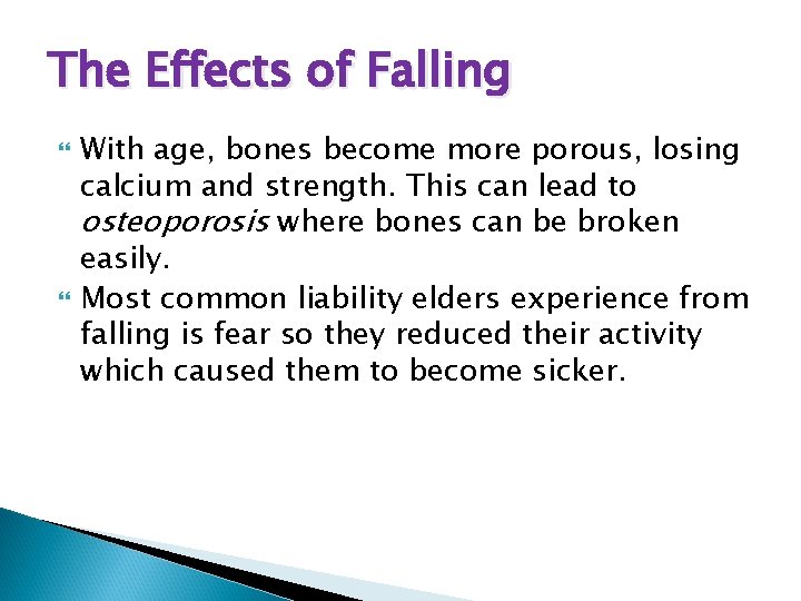 The Effects of Falling With age, bones become more porous, losing calcium and strength.