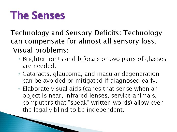 The Senses Technology and Sensory Deficits: Technology can compensate for almost all sensory loss.