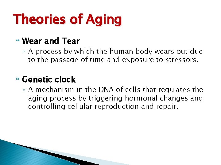 Theories of Aging Wear and Tear ◦ A process by which the human body