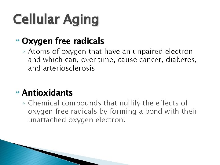 Cellular Aging Oxygen free radicals ◦ Atoms of oxygen that have an unpaired electron