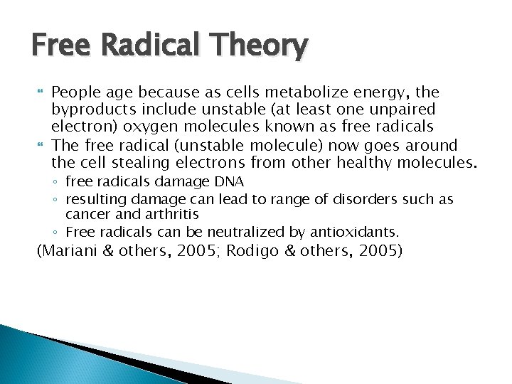 Free Radical Theory People age because as cells metabolize energy, the byproducts include unstable