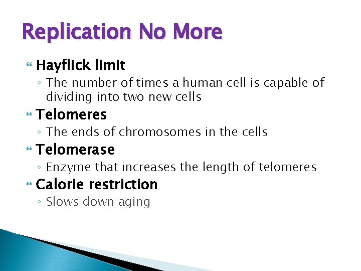 Replication No More Hayflick limit ◦ The number of times a human cell is