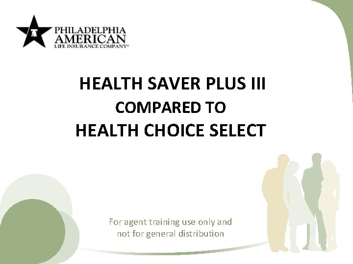 HEALTH SAVER PLUS III COMPARED TO HEALTH CHOICE SELECT For agent training use only