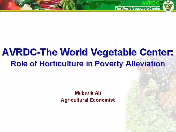 AVRDC The World Vegetable Center AVRDC-The World Vegetable Center: Role of Horticulture in Poverty