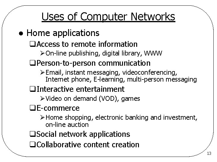 Uses of Computer Networks l Home applications q. Access to remote information ØOn-line publishing,