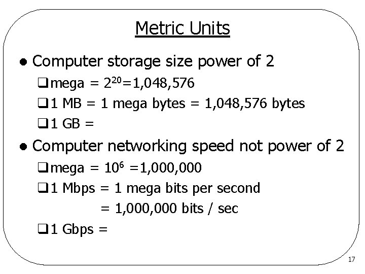 Metric Units l Computer storage size power of 2 qmega = 220=1, 048, 576