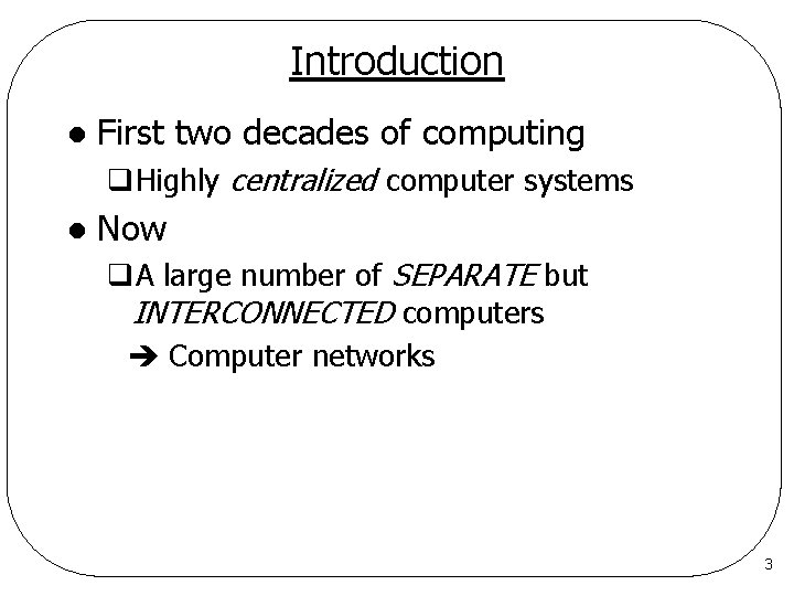 Introduction l First two decades of computing q. Highly centralized computer systems l Now