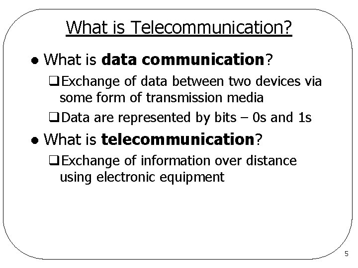 What is Telecommunication? l What is data communication? q. Exchange of data between two