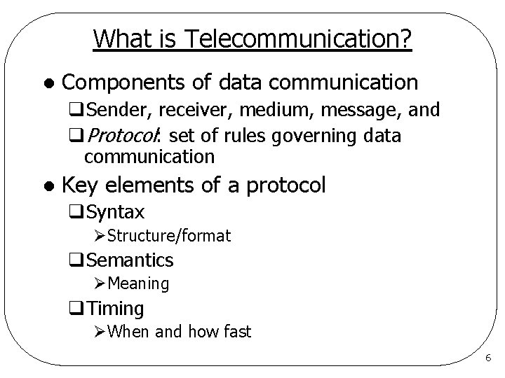 What is Telecommunication? l Components of data communication q. Sender, receiver, medium, message, and