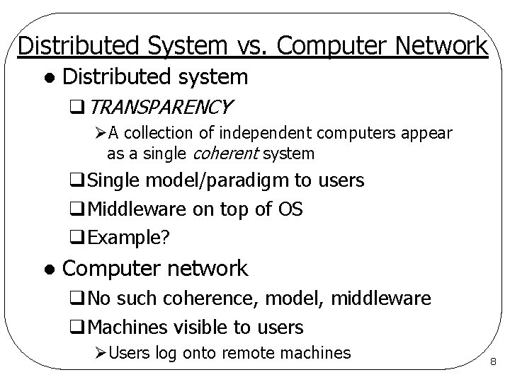 Distributed System vs. Computer Network l Distributed system q. TRANSPARENCY ØA collection of independent