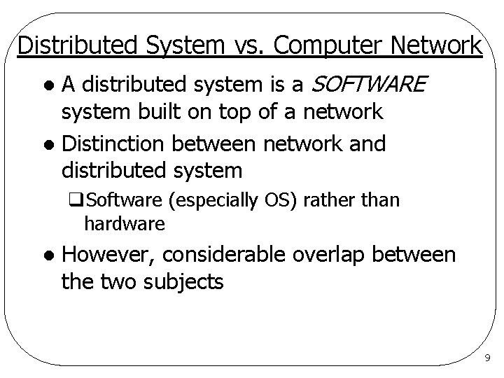 Distributed System vs. Computer Network A distributed system is a SOFTWARE system built on