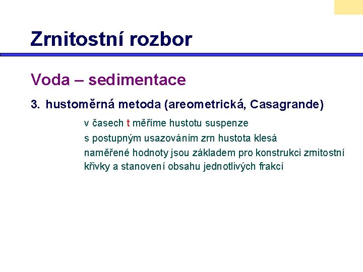 Zrnitostní rozbor Voda – sedimentace 3. hustoměrná metoda (areometrická, Casagrande) v časech t měříme