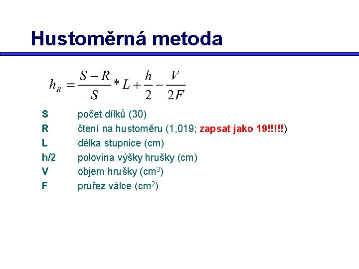 Hustoměrná metoda S R L h/2 V F počet dílků (30) čtení na hustoměru