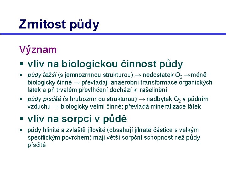 Zrnitost půdy Význam § vliv na biologickou činnost půdy § půdy těžší (s jemnozrnnou