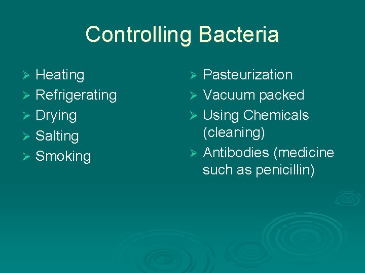 Controlling Bacteria Heating Ø Refrigerating Ø Drying Ø Salting Ø Smoking Ø Pasteurization Ø Controlling Bacteria Heating Ø Refrigerating Ø Drying Ø Salting Ø Smoking Ø Pasteurization Ø