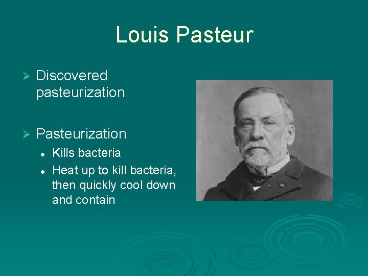 Louis Pasteur Ø Discovered pasteurization Ø Pasteurization l l Kills bacteria Heat up to Louis Pasteur Ø Discovered pasteurization Ø Pasteurization l l Kills bacteria Heat up to