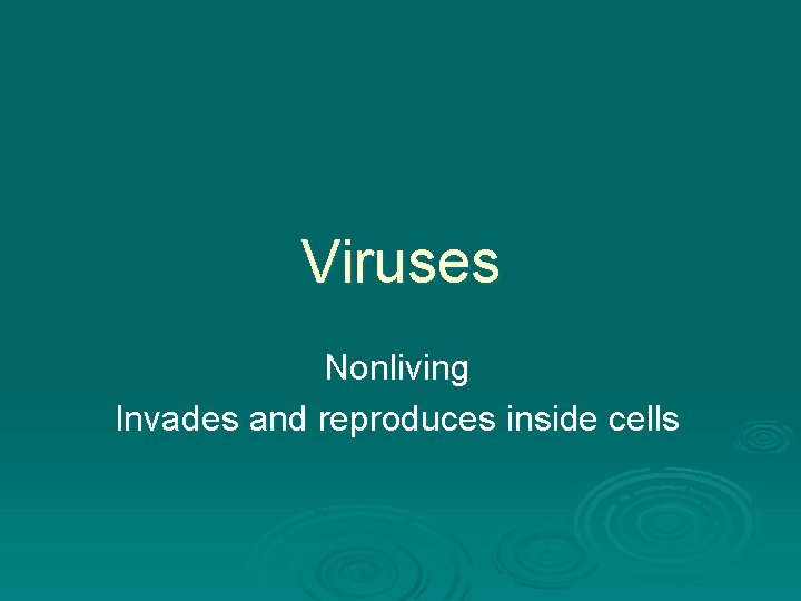 Viruses Nonliving Invades and reproduces inside cells Viruses Nonliving Invades and reproduces inside cells