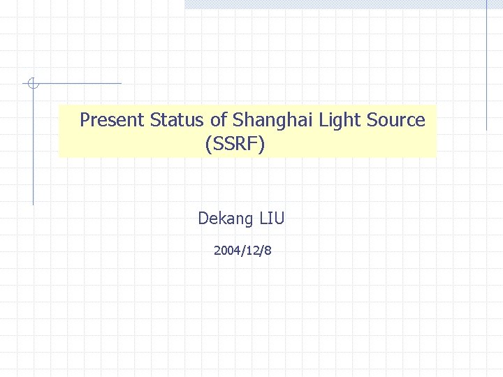  Present Status of Shanghai Light Source (SSRF) Dekang LIU 2004/12/8 