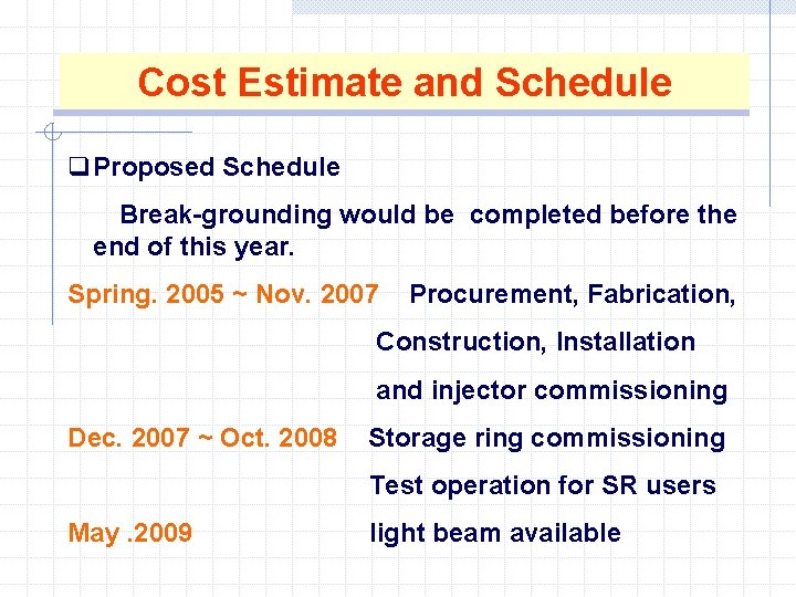 Cost Estimate and Schedule q Proposed Schedule Break-grounding would be completed before the end