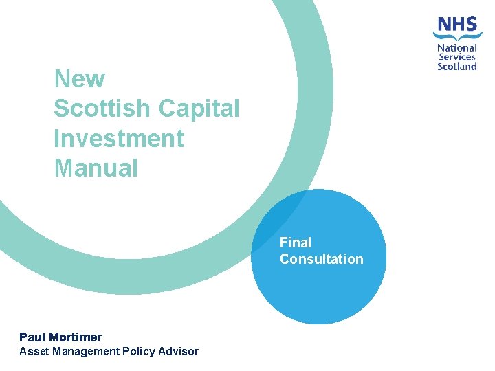 New Scottish Capital Investment Manual Final Consultation Paul Mortimer Asset Management Policy Advisor 