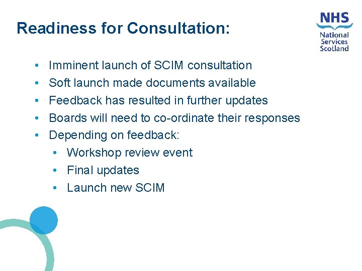 Readiness for Consultation: • • • Imminent launch of SCIM consultation Soft launch made