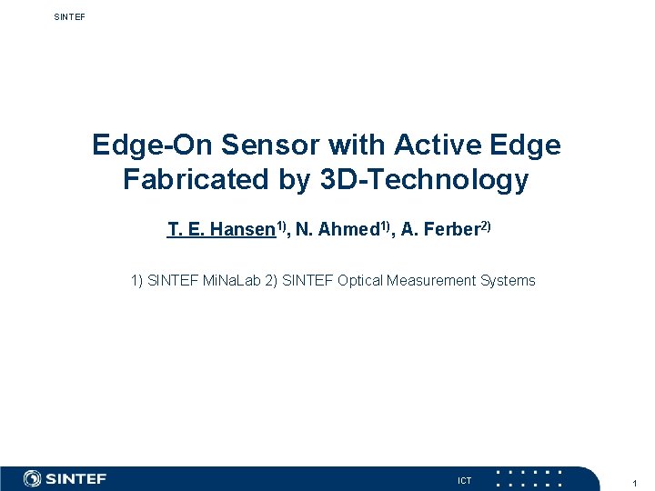 SINTEF Edge-On Sensor with Active Edge Fabricated by 3 D-Technology T. E. Hansen 1),