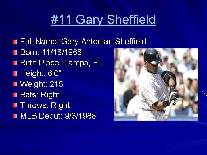 #11 Gary Sheffield Full Name: Gary Antonian Sheffield Born: 11/18/1968 Birth Place: Tampa, FL