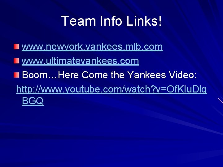 Team Info Links! www. newyork. yankees. mlb. com www. ultimateyankees. com Boom…Here Come the
