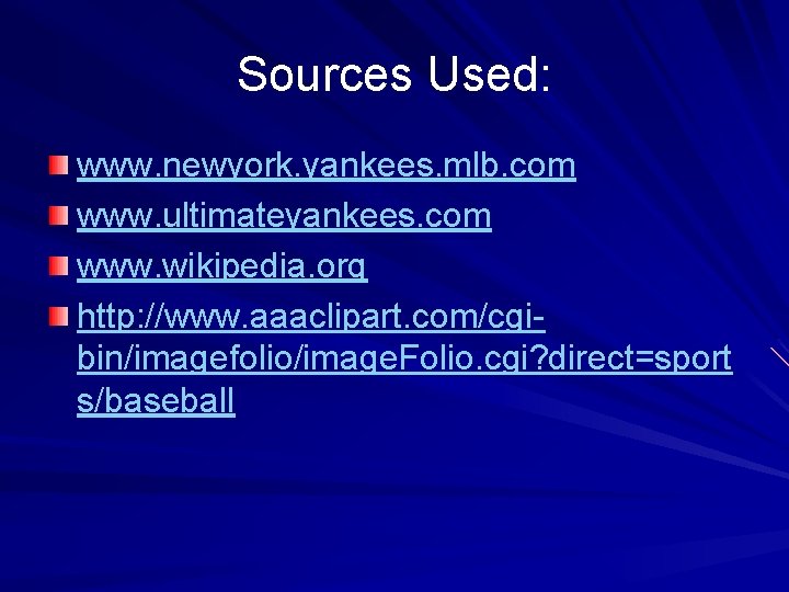 Sources Used: www. newyork. yankees. mlb. com www. ultimateyankees. com www. wikipedia. org http: