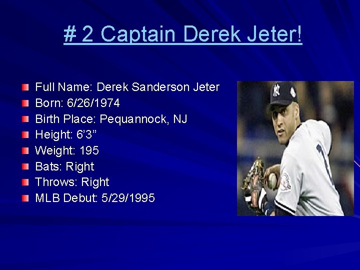 # 2 Captain Derek Jeter! Full Name: Derek Sanderson Jeter Born: 6/26/1974 Birth Place: