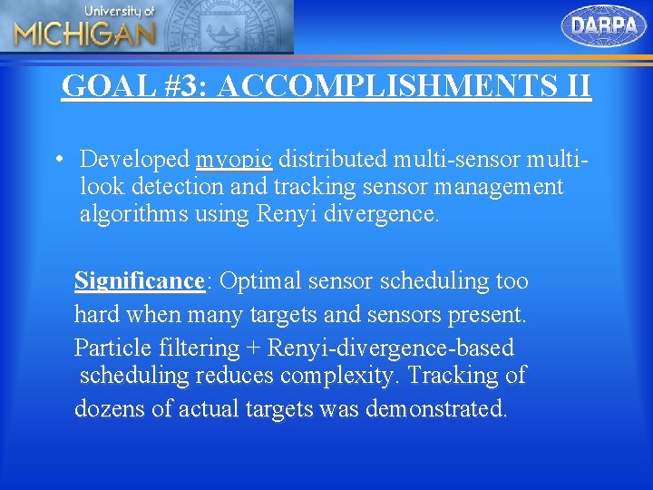 GOAL #3: ACCOMPLISHMENTS II • Developed myopic distributed multi-sensor multilook detection and tracking sensor