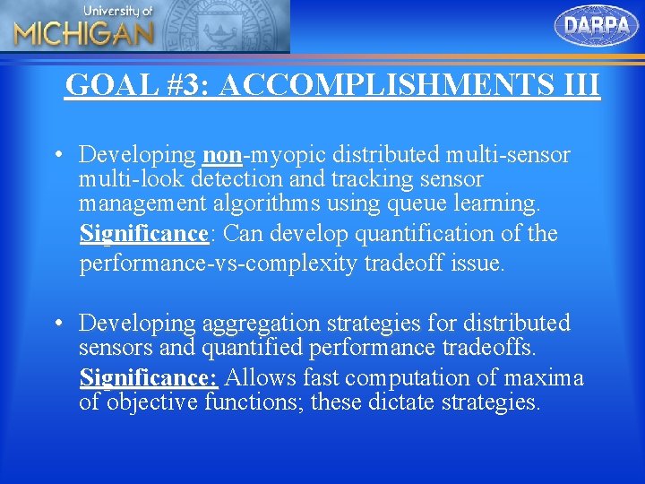 GOAL #3: ACCOMPLISHMENTS III • Developing non-myopic distributed multi-sensor multi-look detection and tracking sensor