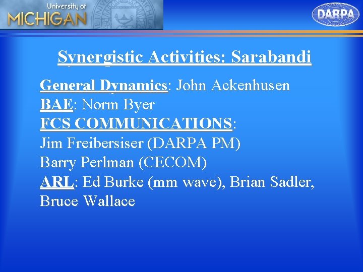 Synergistic Activities: Sarabandi General Dynamics: John Ackenhusen BAE: Norm Byer FCS COMMUNICATIONS: Jim Freibersiser