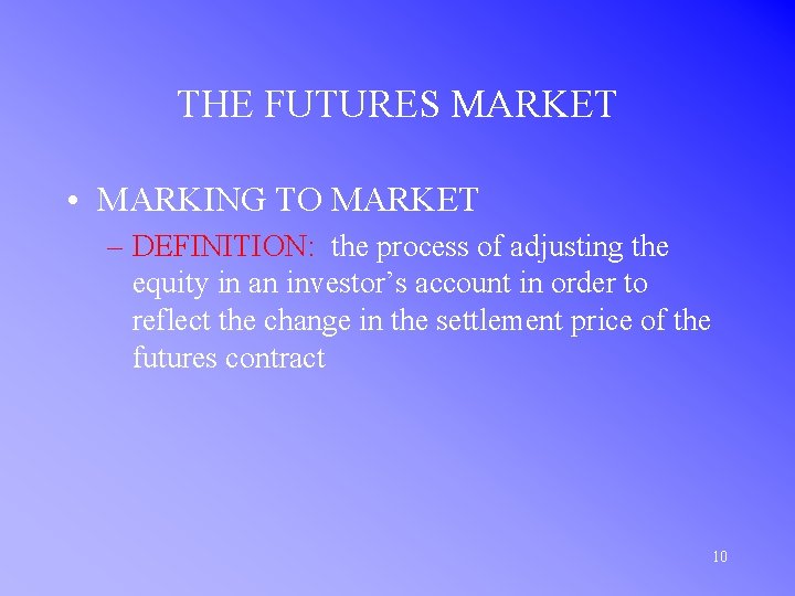 THE FUTURES MARKET • MARKING TO MARKET – DEFINITION: the process of adjusting the