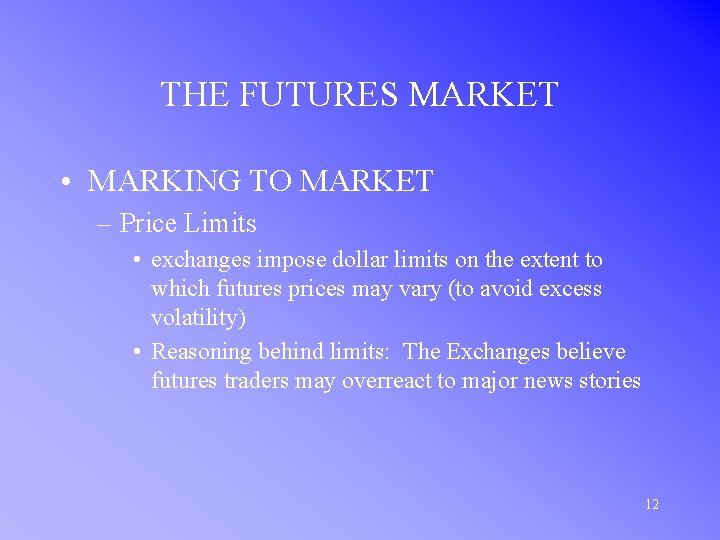 THE FUTURES MARKET • MARKING TO MARKET – Price Limits • exchanges impose dollar