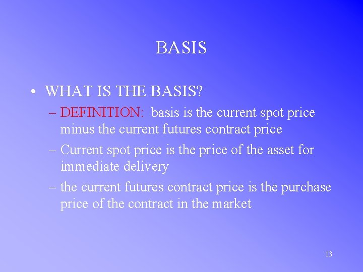 BASIS • WHAT IS THE BASIS? – DEFINITION: basis is the current spot price