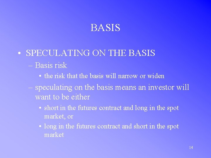 BASIS • SPECULATING ON THE BASIS – Basis risk • the risk that the