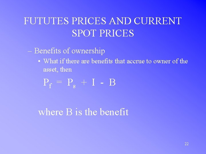 FUTUTES PRICES AND CURRENT SPOT PRICES – Benefits of ownership • What if there