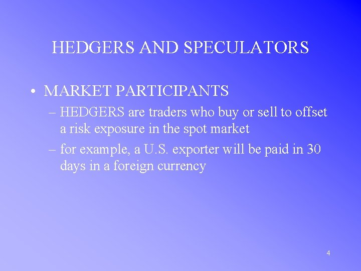 HEDGERS AND SPECULATORS • MARKET PARTICIPANTS – HEDGERS are traders who buy or sell