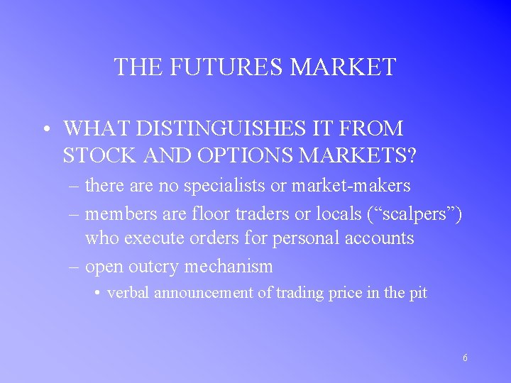 THE FUTURES MARKET • WHAT DISTINGUISHES IT FROM STOCK AND OPTIONS MARKETS? – there