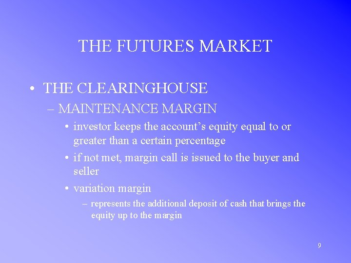 THE FUTURES MARKET • THE CLEARINGHOUSE – MAINTENANCE MARGIN • investor keeps the account’s