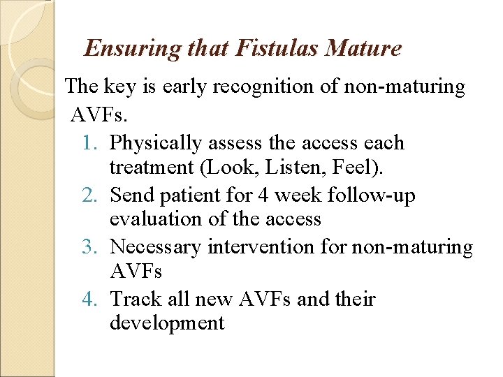 Ensuring that Fistulas Mature The key is early recognition of non-maturing AVFs. 1. Physically