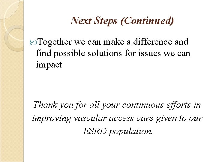 Next Steps (Continued) Together we can make a difference and find possible solutions for