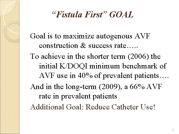 “Fistula First” GOAL Goal is to maximize autogenous AVF construction & success rate…. .
