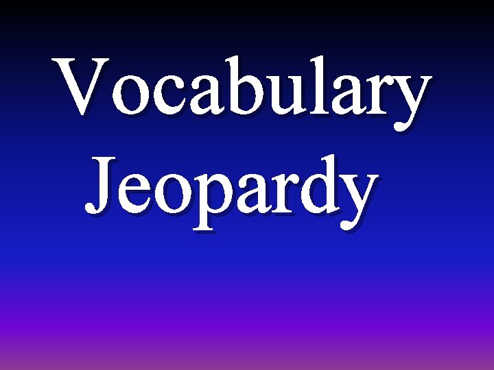 Vocabulary Jeopardy 